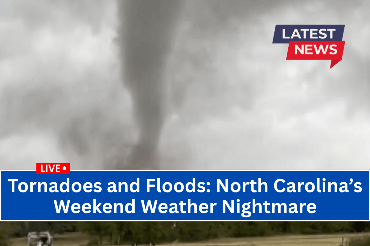 Tornadoes and Floods: North Carolina’s Weekend Weather Nightmare