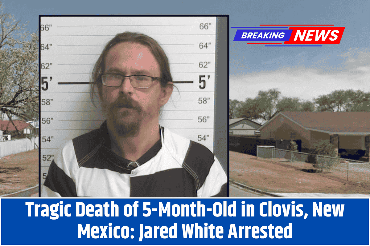 Tragic Death of 5-Month-Old in Clovis, New Mexico: Jared White Arrested