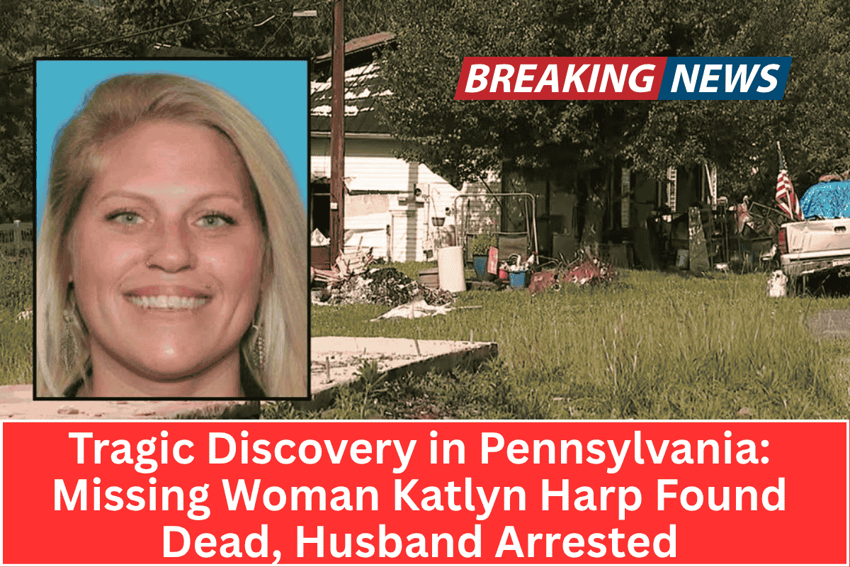 Tragic Discovery in Pennsylvania: Missing Woman Katlyn Harp Found Dead, Husband Arrested