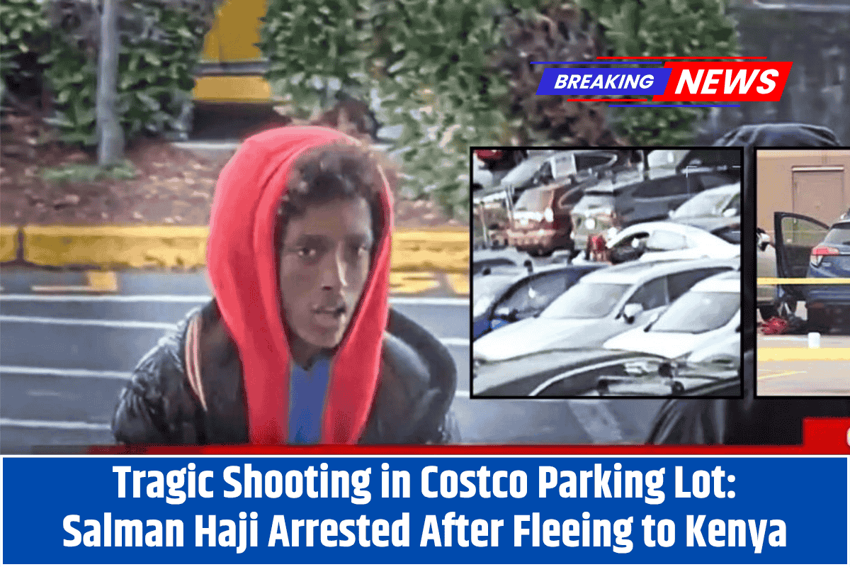 Tragic Shooting in Costco Parking Lot: Salman Haji Arrested After Fleeing to Kenya
