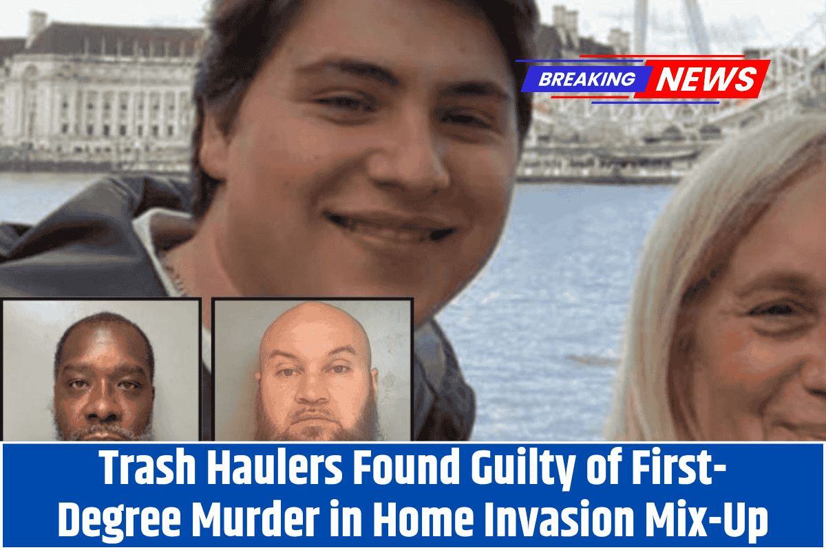 Trash Haulers Found Guilty of First-Degree Murder in Home Invasion Mix-Up