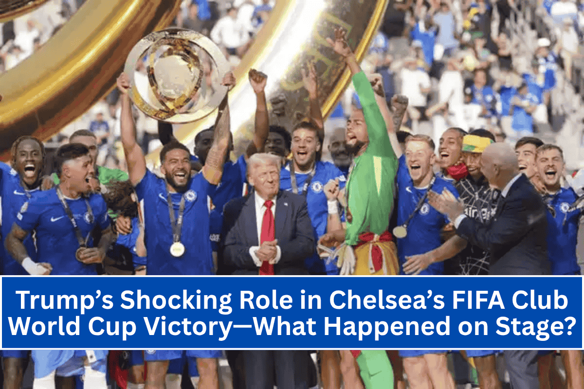 Trump’s Shocking Role in Chelsea’s FIFA Club World Cup Victory—What Happened on Stage
