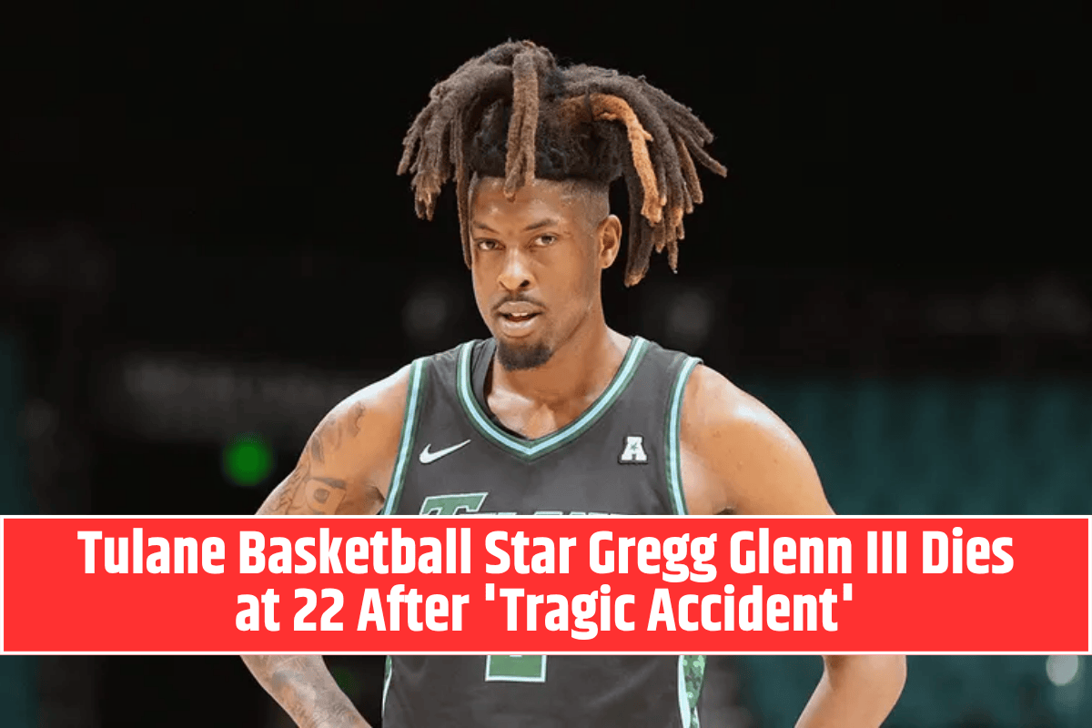 Tulane Basketball Star Gregg Glenn III Dies at 22 After 'Tragic Accident'
