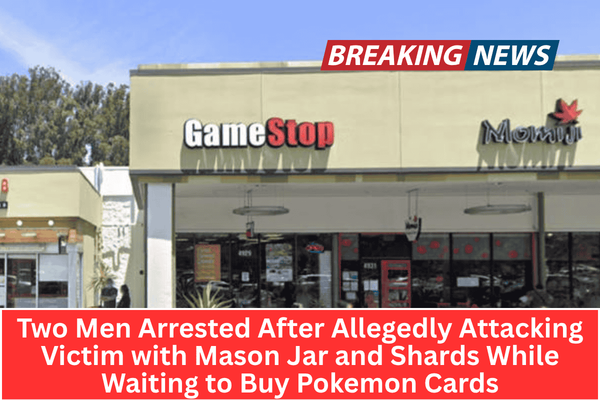 Two Men Arrested After Allegedly Attacking Victim with Mason Jar and Shards While Waiting to Buy Pokemon Cards