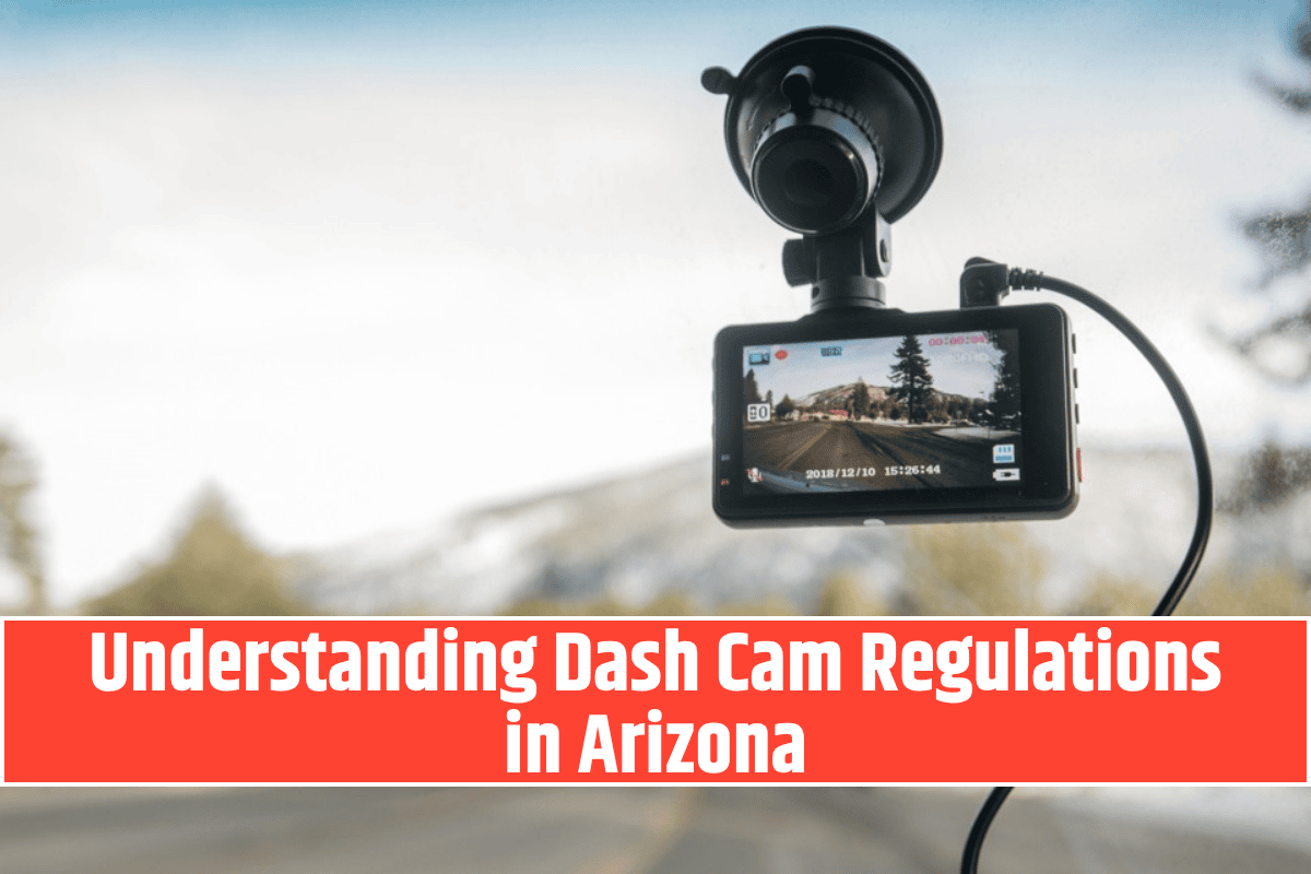 Understanding Dash Cam Regulations in Arizona