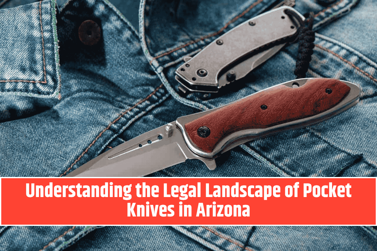 Understanding the Legal Landscape of Pocket Knives in Arizona