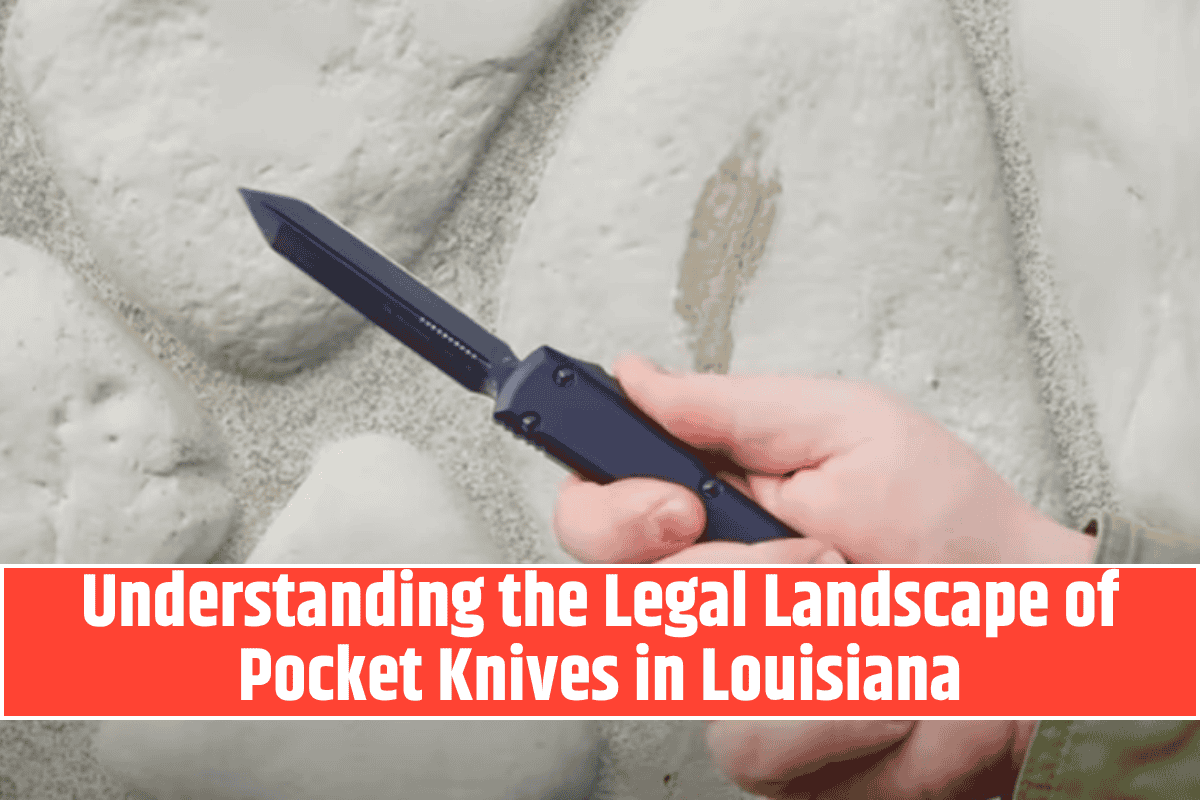 Understanding the Legal Landscape of Pocket Knives in Louisiana