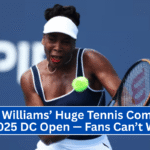 Venus Williams’ Huge Tennis Comeback at 2025 DC Open — Fans Can’t Wait!