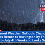 Vermont Weather Outlook: Chance of Showers Return to Burlington by Thursday Night—July 4th Weekend Looks Sunny