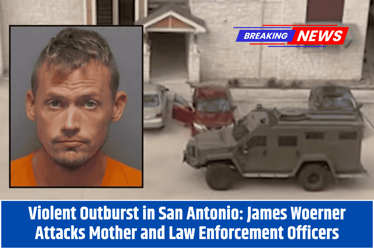 Violent Outburst in San Antonio: James Woerner Attacks Mother and Law Enforcement Officers