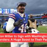 Von Miller to Sign with Washington Commanders: A Huge Boost to Their Pass Rush