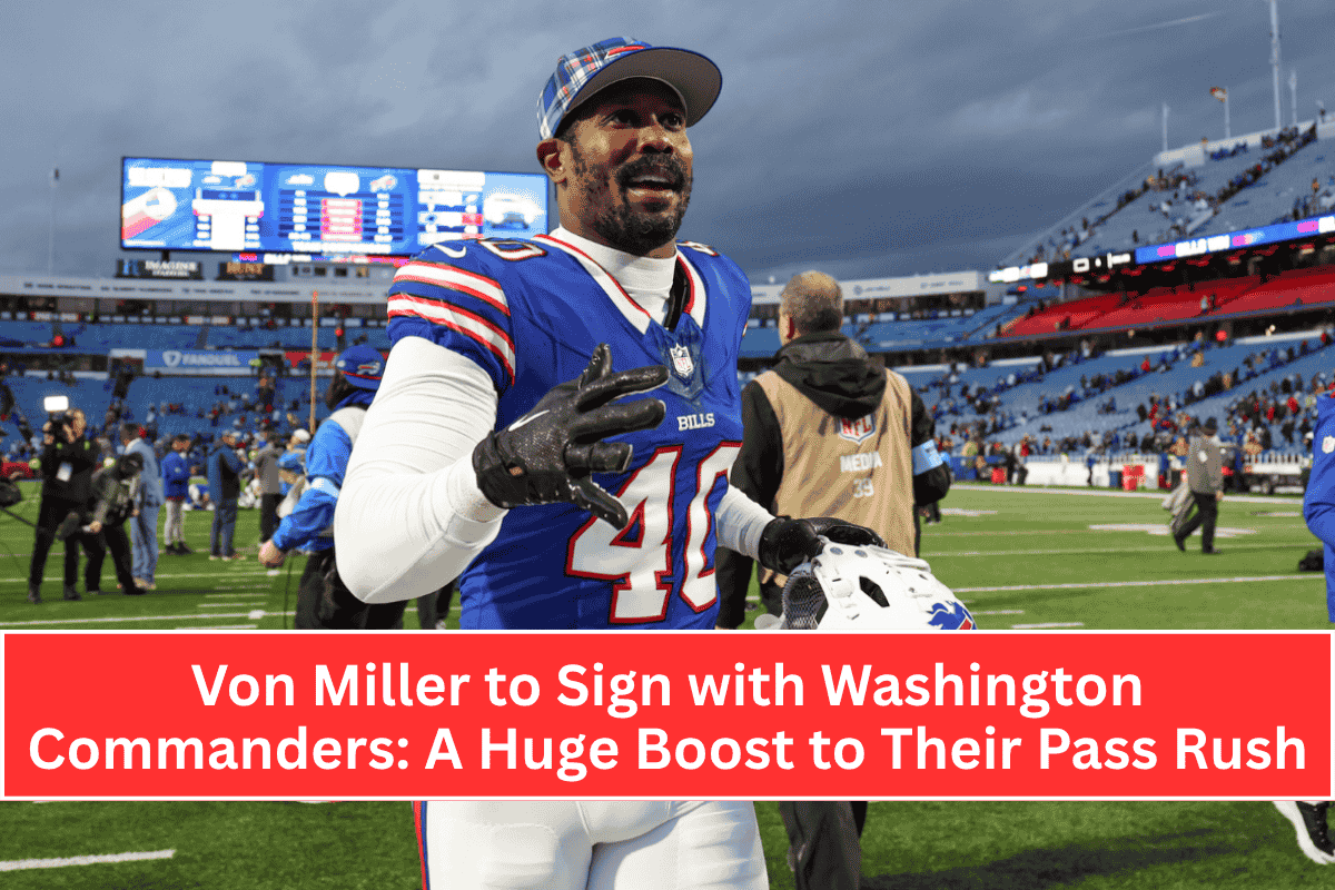 Von Miller to Sign with Washington Commanders: A Huge Boost to Their Pass Rush