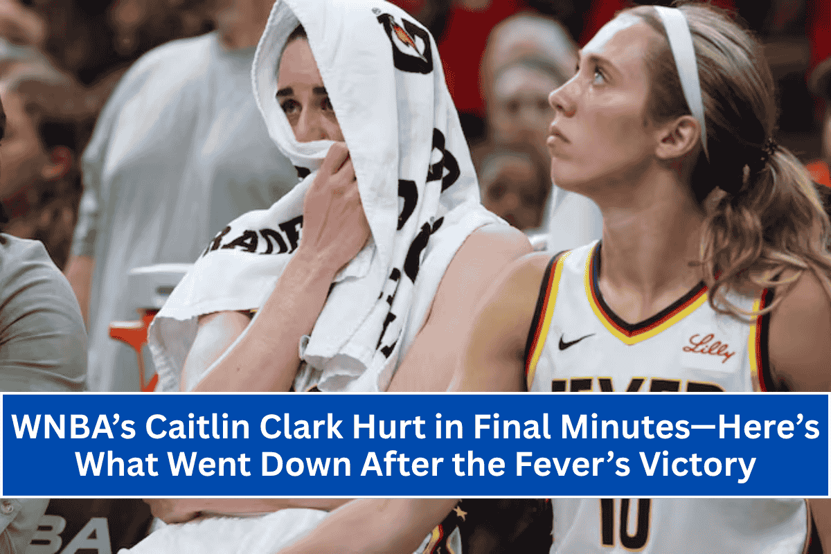 WNBA’s Caitlin Clark Hurt in Final Minutes—Here’s What Went Down After the Fever’s Victory