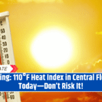 Warning 110°F Heat Index in Central Florida Today—Don’t Risk It!