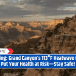 Warning: Grand Canyon’s 113°F Heatwave Could Put Your Health at Risk—Stay Safe!