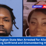Washington State Man Arrested for Allegedly Murdering Girlfriend and Dismembering Her Body