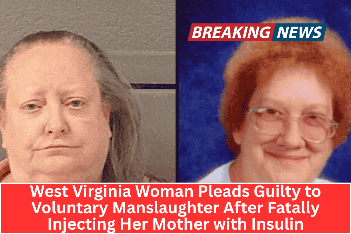 West Virginia Woman Pleads Guilty to Voluntary Manslaughter After Fatally Injecting Her Mother with Insulin