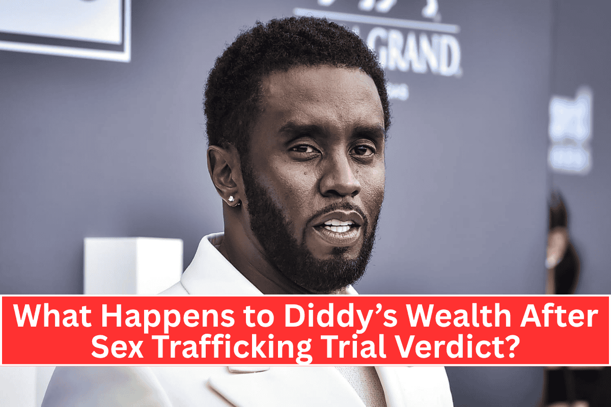 What Happens to Diddy’s Wealth After Sex Trafficking Trial Verdict?