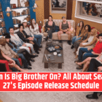When Is Big Brother On? All About Season 27's Episode Release Schedule