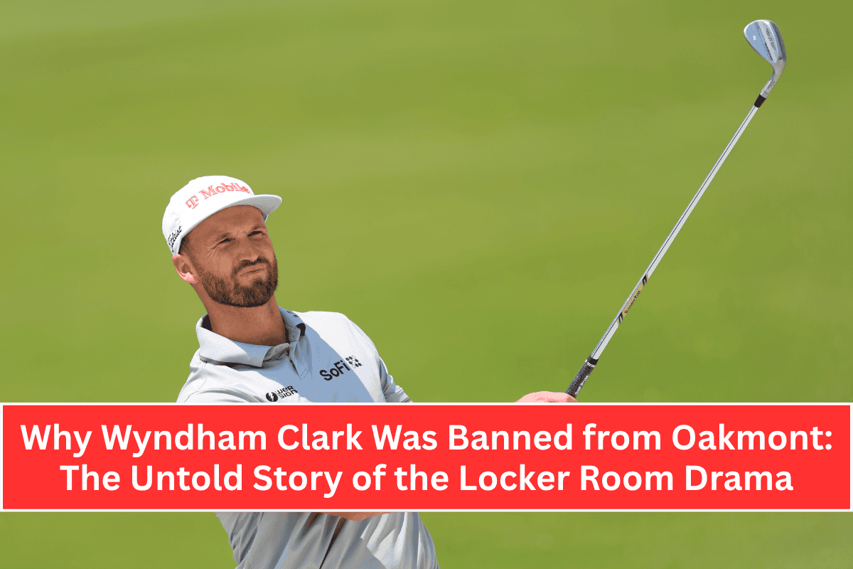Why Wyndham Clark Was Banned from Oakmont The Untold Story of the Locker Room Drama