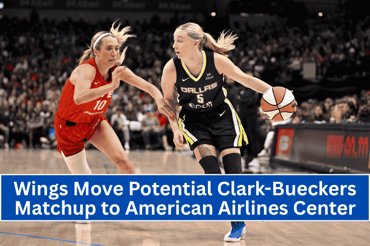 Wings Move Potential Clark-Bueckers Matchup to American Airlines Center