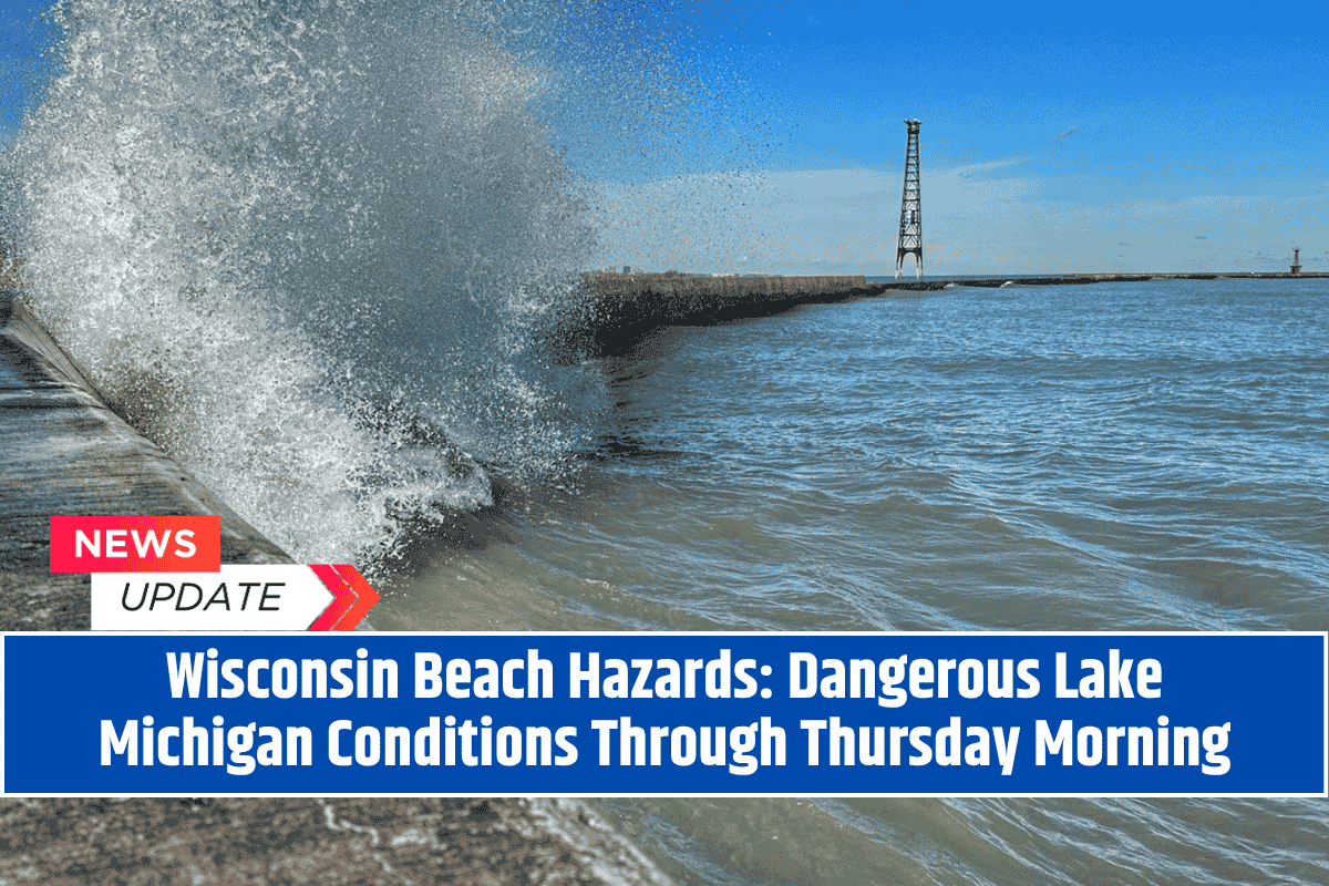 Wisconsin Beach Hazards: Dangerous Lake Michigan Conditions Through Thursday Morning