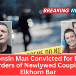 Wisconsin Man Convicted for Brutal Murders of Newlywed Couple at Elkhorn Bar