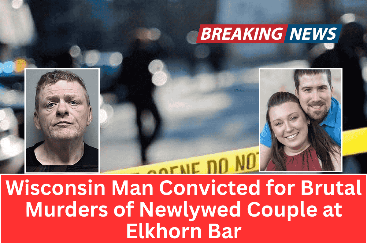 Wisconsin Man Convicted for Brutal Murders of Newlywed Couple at Elkhorn Bar