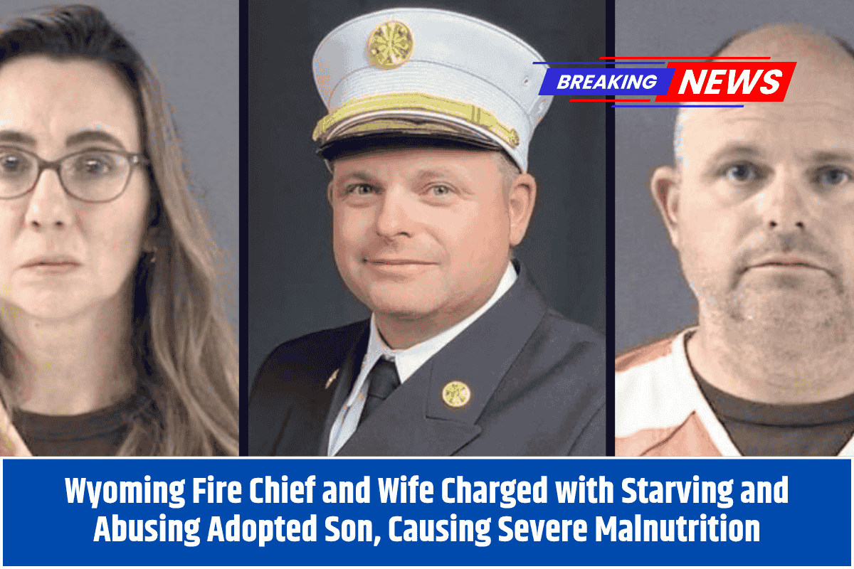 Wyoming Fire Chief and Wife Charged with Starving and Abusing Adopted Son, Causing Severe Malnutrition