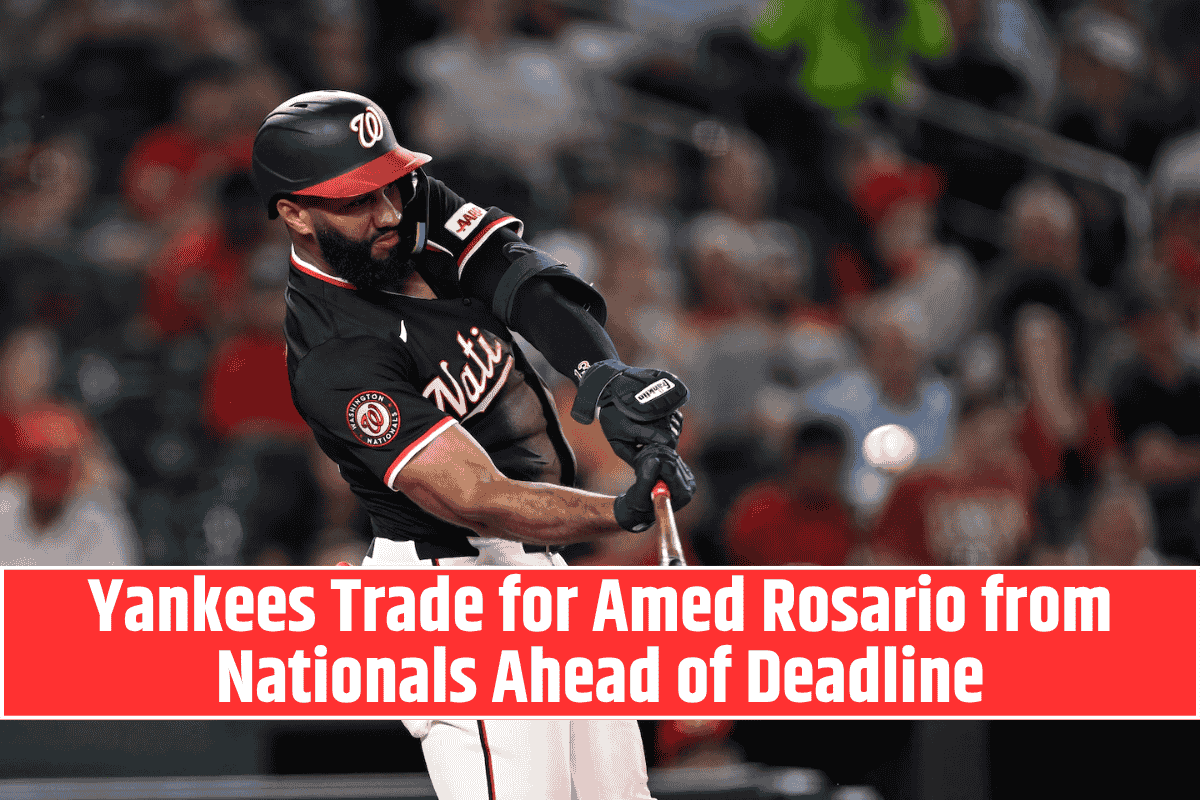 Yankees Trade for Amed Rosario from Nationals Ahead of Deadline