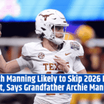 Arch Manning Likely to Skip 2026 NFL Draft, Says Grandfather Archie Manning
