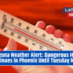 Arizona Weather Alert: Dangerous Heat Continues in Phoenix Until Tuesday Night