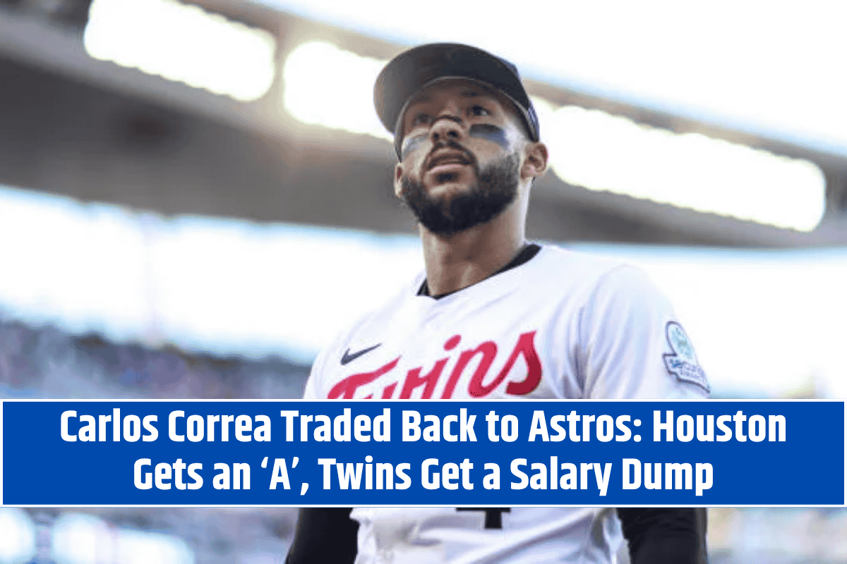 Carlos Correa Traded Back to Astros: Houston Gets an ‘A’, Twins Get a Salary Dump