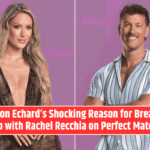 Clayton Echard’s Shocking Reason for Breaking Up with Rachel Recchia on Perfect Match