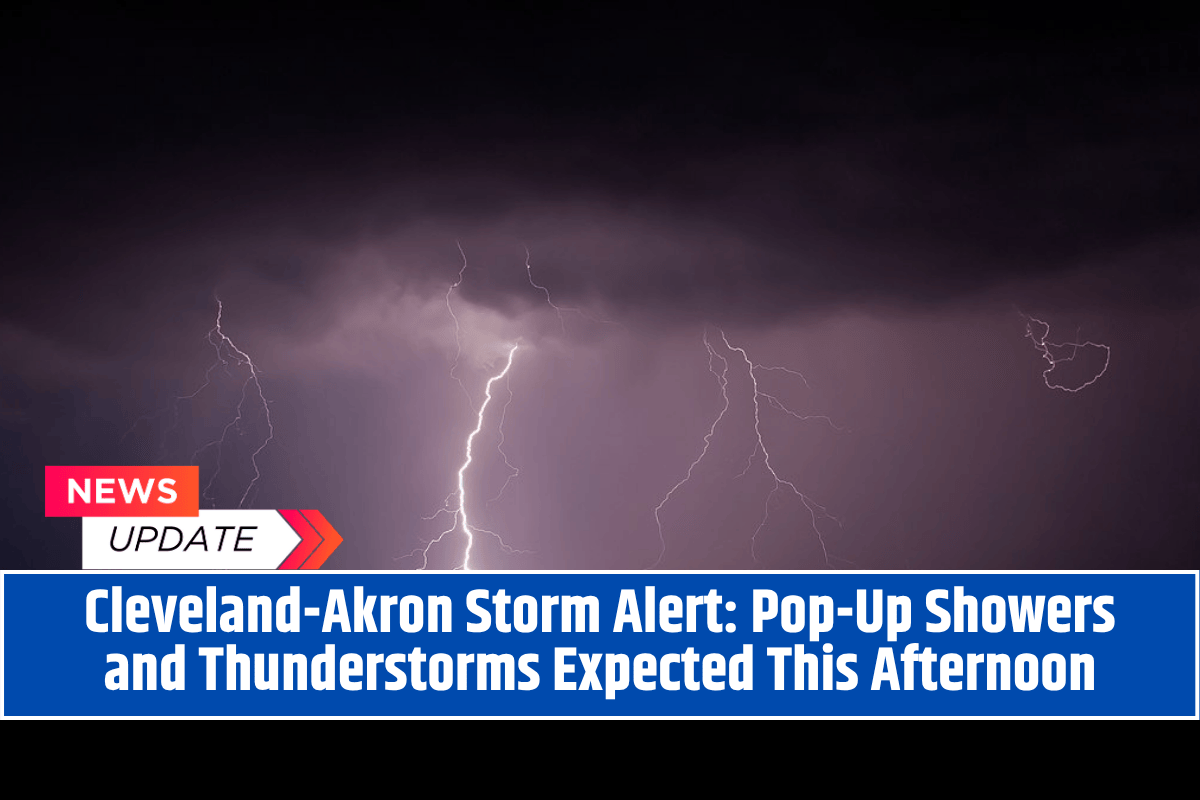 Cleveland-Akron Storm Alert: Pop-Up Showers and Thunderstorms Expected This Afternoon