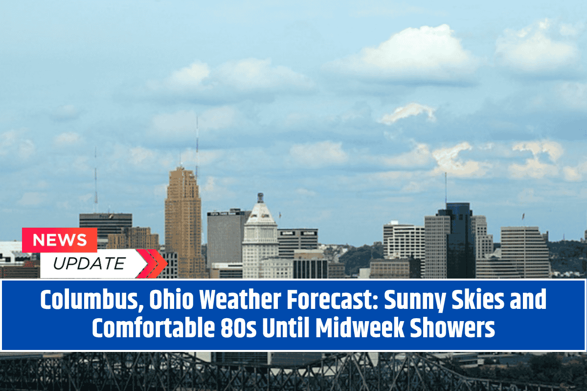Columbus, Ohio Weather Forecast: Sunny Skies and Comfortable 80s Until Midweek Showers