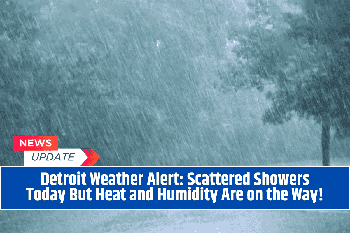 Detroit Weather Alert: Scattered Showers Today But Heat and Humidity Are on the Way!