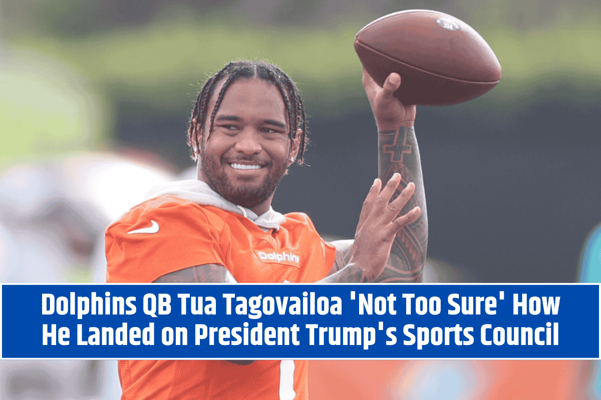 Dolphins QB Tua Tagovailoa 'Not Too Sure' How He Landed on President Trump's Sports Council