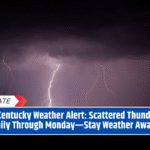 Eastern Kentucky Weather Alert: Scattered Thunderstorms Daily Through Monday—Stay Weather Aware
