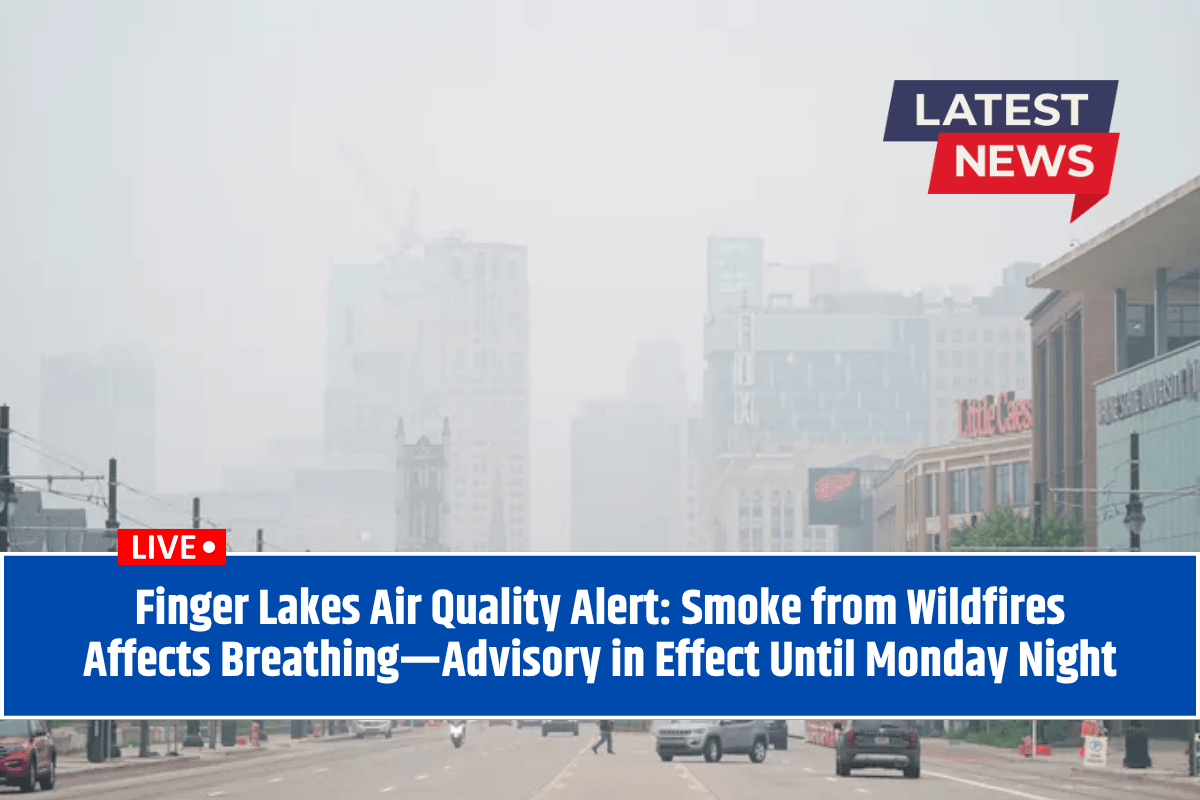 Finger Lakes Air Quality Alert: Smoke from Wildfires Affects Breathing—Advisory in Effect Until Monday Night