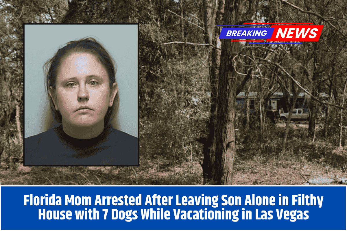 Florida Mom Arrested After Leaving Son Alone in Filthy House with 7 Dogs While Vacationing in Las Vegas