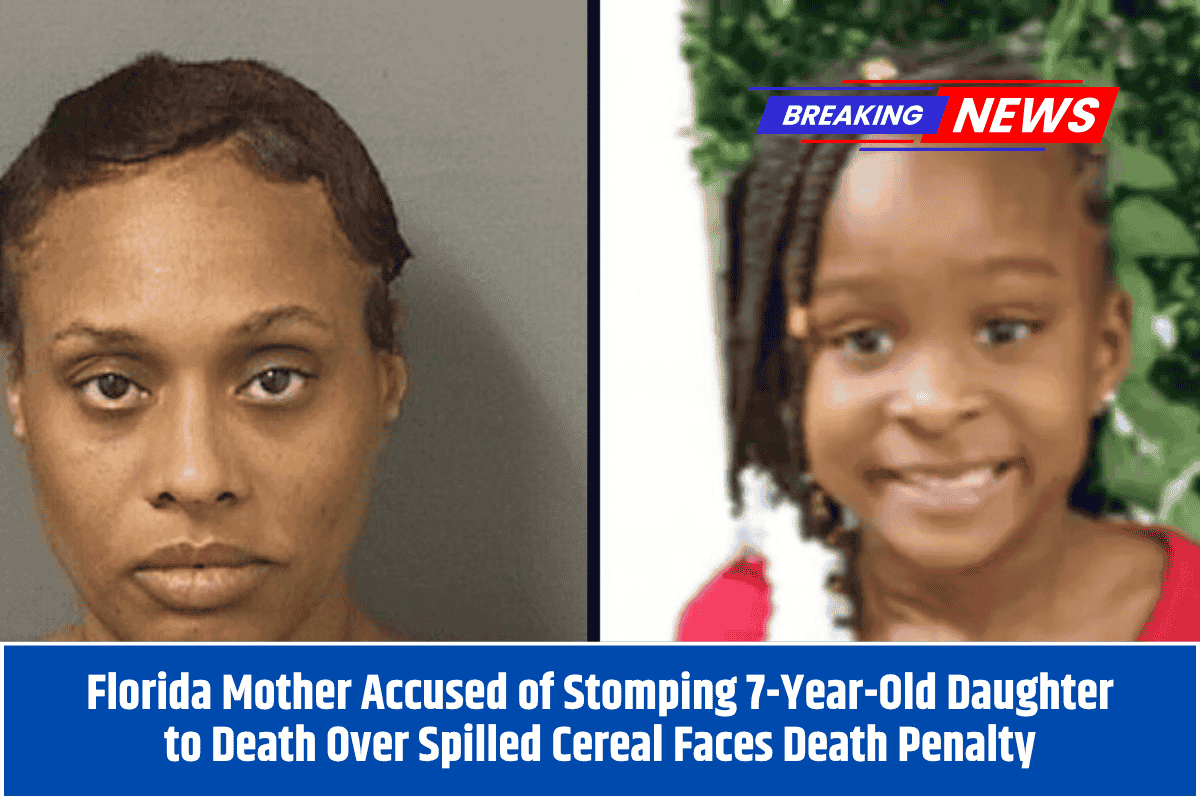 Florida Mother Accused of Stomping 7-Year-Old Daughter to Death Over Spilled Cereal Faces Death Penalty