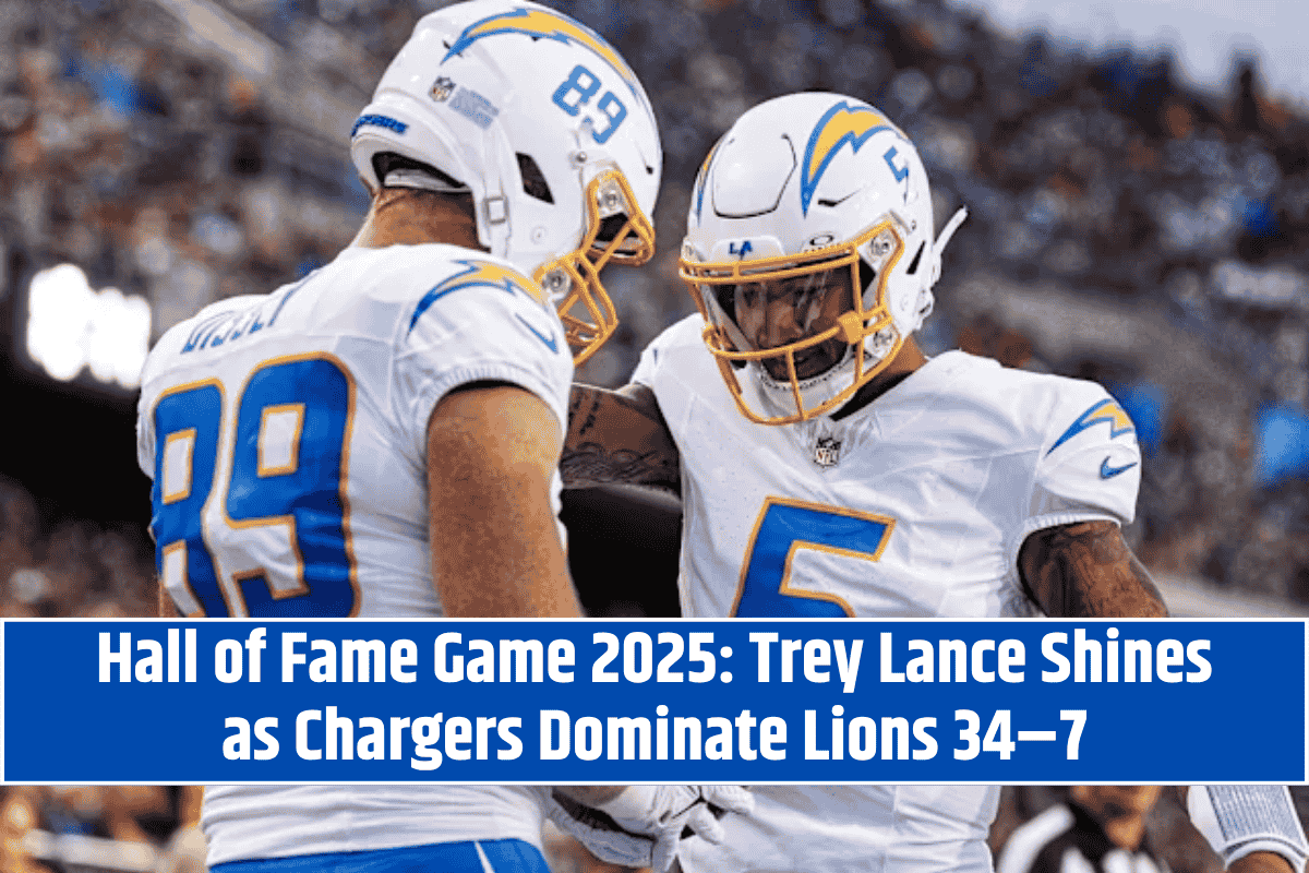 Hall of Fame Game 2025: Trey Lance Shines as Chargers Dominate Lions 34–7