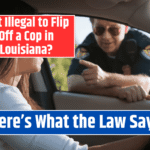 Is It Illegal to Flip Off a Cop in Louisiana? Here's What the Law Says