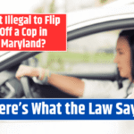 Is It Illegal to Flip Off a Cop in Maryland? Here's What the Law Says