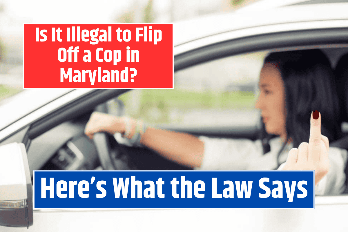 Is It Illegal to Flip Off a Cop in Maryland? Here's What the Law Says