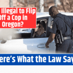 Is It Illegal to Flip Off a Cop in Oregon? Here's What the Law Says
