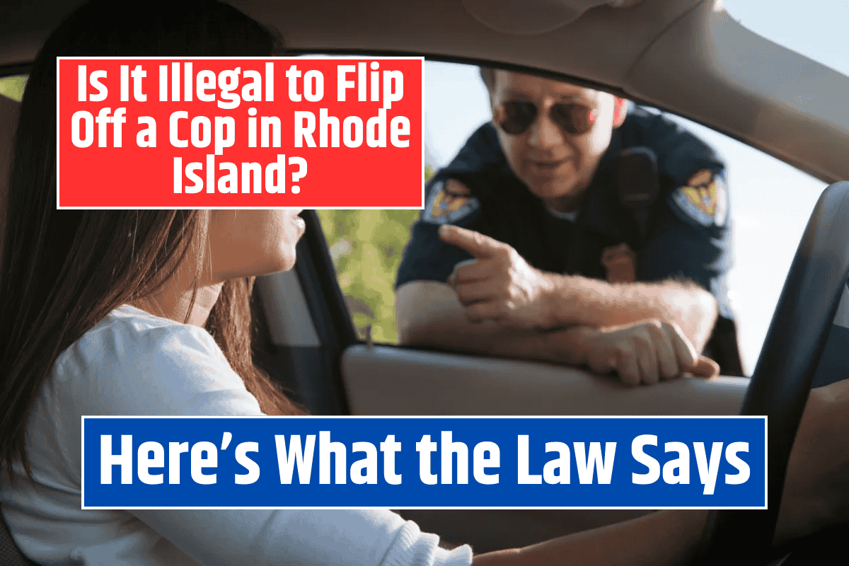 Is It Illegal to Flip Off a Cop in Rhode Island? Here's What the Law Says