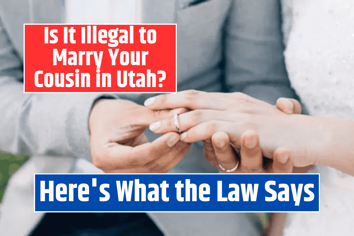 Is It Illegal to Marry Your Cousin in Utah? Here's What the Law Says