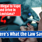 Is It Illegal to Vape and Drive in Louisiana? Here's What the Law Says